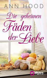 Title: Die geheimen Fäden der Liebe, Author: Ann Hood