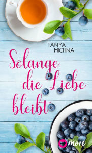 Title: Solange die Liebe bleibt, Author: Tanya Michna