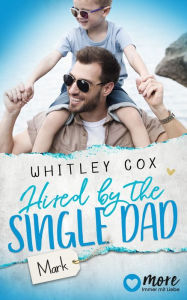 Title: Hired by the Single Dad - Mark: Deutsche Ausgabe, Author: Whitley Cox