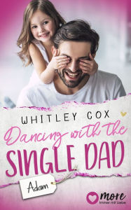 Title: Dancing with the Single Dad - Adam: Deutsche Ausgabe, Author: Whitley Cox