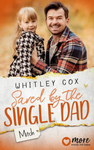 Title: Saved by the Single Dad - Mitch: Deutsche Ausgabe, Author: Whitley Cox