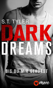 Title: Dark Dreams - Bis du mir gehörst, Author: S.T. Tyler