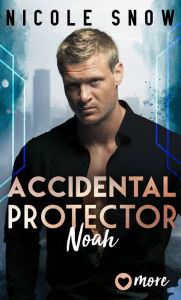 Title: Accidental Protector: Noah, Author: Nicole Snow