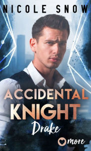 Title: Accidental Knight: Drake, Author: Nicole Snow