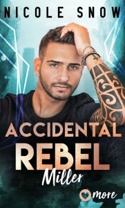 Title: Accidental Rebel: Miller, Author: Nicole Snow