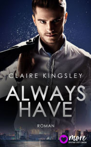 Title: Always have: Der neue Bestseller von Top-Autorin Claire Kingsley, Author: Claire Kingsley