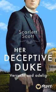 Title: Her Deceptive Duke: Verrucht und adelig, Author: Scarlett Scott