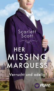 Title: Her Missing Marquess: Verrucht und adelig, Author: Scarlett Scott