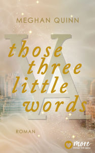 Title: Those Three Little Words, Author: Meghan Quinn