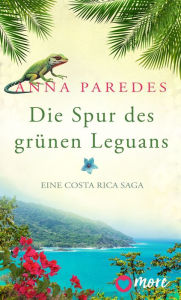 Title: Die Spur des grünen Leguans, Author: Anna Paredes