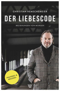 Title: Der Liebescode: Beziehungen von morgen, Author: Christian Hemschemeier