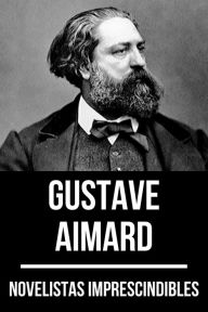 Title: Novelistas Imprescindibles - Gustave Aimard, Author: Gustave Aimard