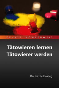 Title: Tätowieren lernen - Tätowierer werden: Der leichte Einstieg, Author: Dennis Nowakowski