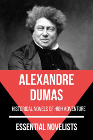 Title: Essential Novelists - Alexandre Dumas: historical novels of high adventure, Author: Alexandre Dumas