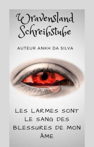 Title: Les larmes sont le sang des blessures de mon âme, Author: Ankh da Silva