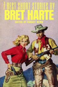 Title: 7 best short stories by Bret Harte, Author: Bret Harte