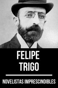 Title: Novelistas Imprescindibles - Felipe Trigo, Author: Felipe Trigo