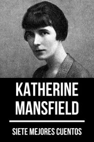 Title: 7 mejores cuentos de Katherine Mansfield, Author: Katherine Mansfield
