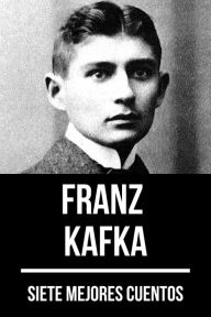 Title: 7 mejores cuentos de Franz Kafka, Author: Franz Kafka