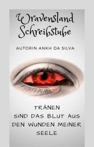 Title: Tränen sind das Blut aus den Wunden meiner Seele, Author: Ankh da Silva