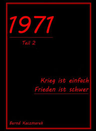 Title: 1971, Teil 2: Krieg ist einfach, Frieden ist schwer, Author: Bernd Kaczmarek