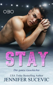 Title: Stay: Die ganze Geschichte - 2 Romane in einem Band!, Author: Jennifer Sucevic