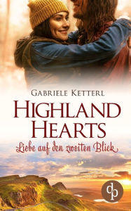 Title: Highland Hearts: Liebe auf den zweiten Blick, Author: Gabriele Ketterl