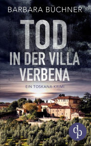 Title: Tod in der Villa Verbena: Ein Toskana-Krimi, Author: Barbara Büchner
