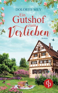 Title: Ein Gutshof zum Verlieben, Author: Dolores Mey