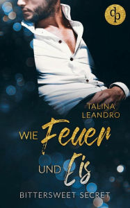 Title: Wie Feuer und Eis, Author: Talina Leandro