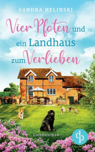Title: Vier Pfoten und ein Landhaus zum Verlieben, Author: Sandra Helinski