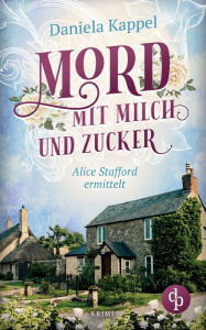 Title: Mord mit Milch und Zucker: Alice Stafford ermittelt, Author: Daniela Kappel