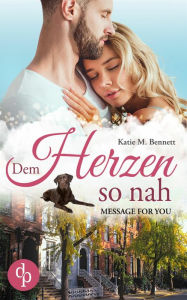 Title: Dem Herzen so nah: Message for you, Author: Katie M. Bennett