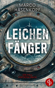 Title: Leichenfänger: Ein Fall für Rosa Bach, Author: Marco Hasenkopf