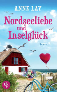 Title: Nordseeliebe und Inselglück, Author: Anne Lay
