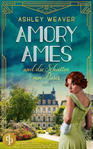 Title: Amory Ames und die Schatten von Paris, Author: Ashley Weaver