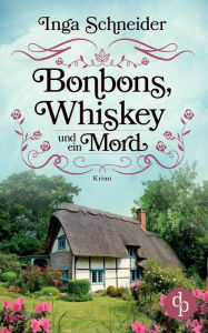 Title: Bonbons, Whiskey und ein Mord, Author: Inga Schneider