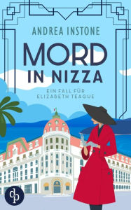 Title: Mord in Nizza: Ein fall für Elizabeth Teague, Author: Andrea Instone