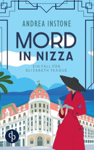 Title: Mord in Nizza: Ein fall für Elizabeth Teague, Author: Andrea Instone