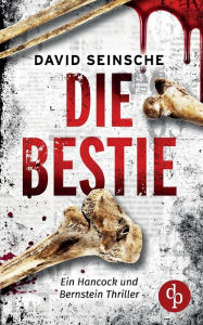 Title: Die Bestie: Ein Hancock und Bernstein Thriller, Author: David Seinsche