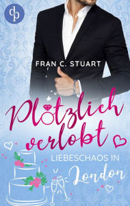 Title: Plötzlich verlobt: Liebeschaos in London, Author: Fran C. Stuart