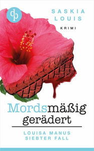 Title: Mordsmäßig gerädert: Louisa Manus siebter Fall, Author: Saskia Louis