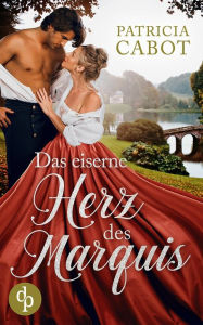 Title: Das eiserne Herz des Marquis, Author: Patricia Cabot