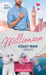 Title: Millionäre küsst man (nicht), Author: H.C. Hope