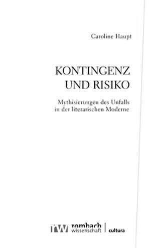 Kontingenz und Risiko: Mythisierungen des Unfalls in der literarischen Moderne