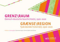 Title: GRENZ\RAUM. Danisch-deutsche Geschichte(n), 1920-2020: GRAeNSE\REGION. Tysk-danske historie(r), 1920-2020, Author: Paul Greiner