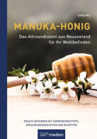 Title: Manuka-Honig - Das Allroundtalent aus Neuseeland für Ihr Wohlbefinden: Praxis-Ratgeber mit Anwendungstipps, Erfahrungsberichten und Rezepten, Author: Detlef Mix