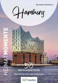 Title: Hamburg - HeimatMomente: 50 Mikroabenteuer zum Entdecken und Genießen, Author: Bernadette Olderdissen