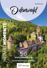 Title: Odenwald - HeimatMomente: 50 Mikroabenteuer zum Entdecken und Genießen, Author: Cornelia Lohs