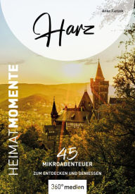 Title: Harz - HeimatMomente: 45 Mikroabenteuer zum Entdecken und Genießen, Author: Anke Fietzek